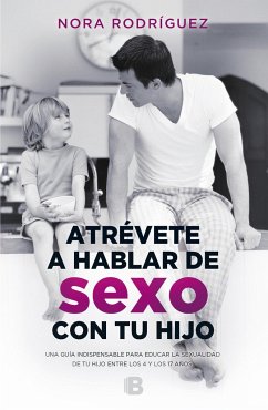 Atrévete a hablar de sexo con tu hijo - Rodríguez, Nora