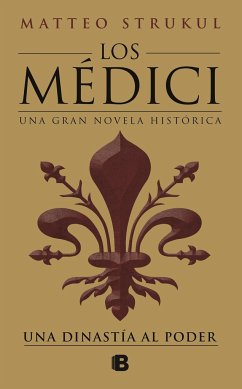 Los Médici: Una Dinastía Al Poder / The Medici: A Dynasty to Power - Strukul, Matteo