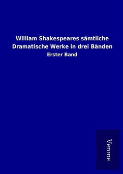 William Shakespeares sämtliche Dramatische Werke in drei Bänden - ohne Autor