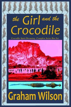 Cover The Girl and the Crocodile : Crocodile Spirit Dreaming Complete Series (eBook, ePUB)