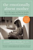 The Emotionally Absent Mother, Second Edition: How to Recognize and Cope with the Invisible Effects of Childhood Emotional Neglect (Second) (eBook, ePUB)