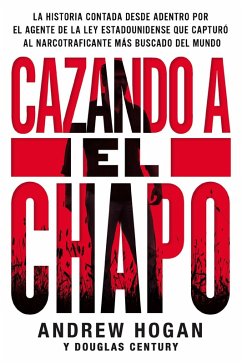 Cazando a El Chapo (eBook, ePUB) - Hogan, Andrew; Century, Douglas