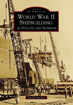 World War II Shipbuilding in Duluth and Superior (eBook, ePUB) - Sandvick, Gerald