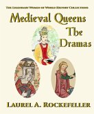 Medieval Queens, The Dramas (The Legendary Women of World History Collections, #5) (eBook, ePUB)