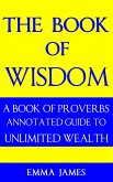 Book of Wisdom: A Book of Proverbs Annotated Guide to Unlimited Wealth (eBook, ePUB)