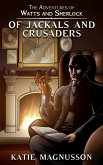 Of Jackals and Crusaders (The Adventures of Watts and Sherlock, #2) (eBook, ePUB) Of Jackals and Crusaders (The Adventures of Watts and Sherlock, #2) (eBook, ePUB)