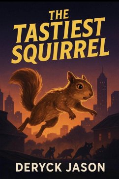 The Tastiest Squirrel (eBook, ePUB) - Jason, Deryck