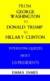 From George Washington to Donald Trump, to Hillary Clinton: Interesting Quizzes About US Presidents (eBook, ePUB)