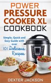 Power Pressure Cooker XL Cookbook: Simple, Quick and Easy Guide With Over 101 Delicious Recipes (eBook, ePUB)