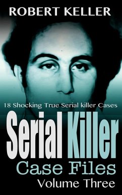 Serial Killer Case Files Volume 3 (eBook, ePUB) - Keller, Robert