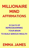 Millionaire Mind Affirmations: 31 Days of Reprogramming Your Brain to Build Serious Wealth (eBook, ePUB)