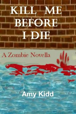 Kill Me Before I Die: A Zombie Novella (eBook, ePUB) - Kidd, Amy