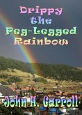 Drippy the Peg Legged Rainbow (Stories for Demented Children, #3) (eBook, ePUB)