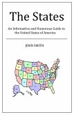 The States - An Informative and Humorous Guide to the United States of America (eBook, ePUB) The States - An Informative and Humorous Guide to the United States of America (eBook, ePUB)