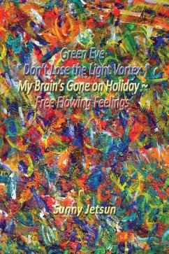 Cover Green Eve * Don't Lose the Light Vortex * My Brain's Gone on Holiday ~Free Flowing Feelings (eBook, ePUB)