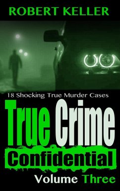 True Crime Confidential Volume 3 (eBook, ePUB) - Keller, Robert