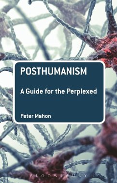 Posthumanism: A Guide for the Perplexed (eBook, ePUB) - Mahon, Peter