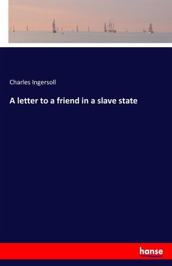 A letter to a friend in a slave state - Ingersoll, Charles