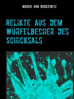 Relikte aus dem Würfelbecher des Schicksals (eBook, ePUB) - von Rodziewitz, Marco