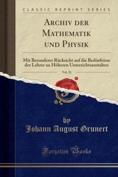 Archiv der Mathematik und Physik, Vol. 21: Mit Besonderer Rücksicht auf die Bedürfnisse der Lehrer an Höheren Unterrichtsanstalten (Classic Reprint)