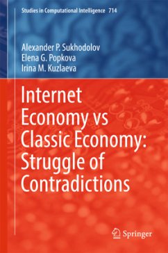 Internet Economy vs Classic Economy: Struggle of Contradictions - Sukhodolov, Alexander P.;Popkova, Elena G.;Kuzlaeva, Irina M.