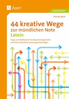 44 kreative Wege zur mündlichen Note Latein - Bartl, Florian