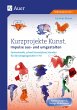 Kurzprojekte Kunst. Impulse aus- und... - Bild 1