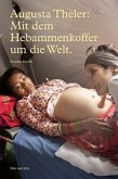 Augusta Theler: Mit dem Hebammenkoffer um die Welt.