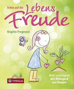 Achte auf die Lebensfreude - Pregenzer, Brigitte