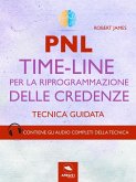 PNL. Time-Line per la riprogrammazione delle credenze (eBook, ePUB)