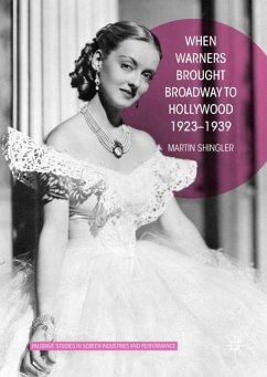 When Warners Brought Broadway to Hollywood, 1923-1939 - Shingler, Martin