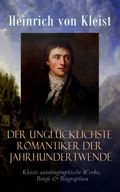 Der unglücklichste Romantiker der Jahrhundertwende (eBook, ePUB) - von Kleist, Heinrich