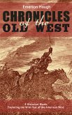 The Chronicles of the Old West - 4 Historical Books Exploring the Wild Past of the American West (eBook, ePUB)