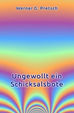 Ungewollt ein Schicksalsbote - Pretsch, Werner G.