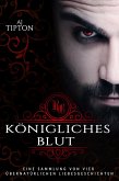 Königliches Blut: Eine Sammlung von vier übernatürlichen Liebesgeschichten (eBook, ePUB)