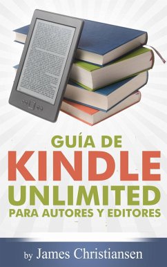 Guía de Kindle Unlimited para autores y editores (eBook, ePUB) - Christiansen, James