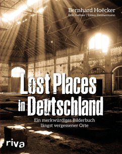 Lost Places in Deutschland (eBook, PDF) - Hoëcker, Bernhard; Haffner, Erik; Zimmermann, Tobias