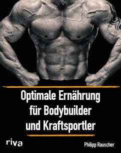 Optimale Ernährung für Bodybuilder und Kraftsportler (eBook, ePUB) - Rauscher, Philipp