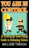 You Are In Control: A Practical Self-Help Guide to Defeating Failure (eBook, ePUB)