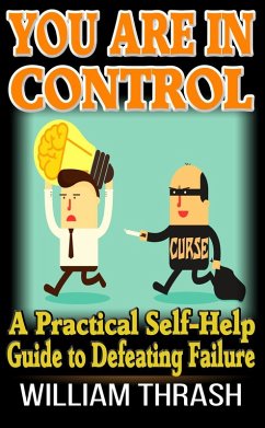 You Are In Control: A Practical Self-Help Guide to Defeating Failure (eBook, ePUB) - Thrash, William