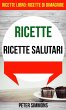 Ricette: Ricette salutari (Ricette... - Bild 1