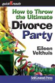 How to Throw the Ultimate Divorce Party (eBook, ePUB)