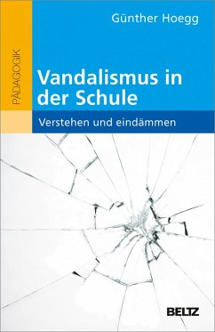 Vandalismus in der Schule - verstehen und eindämmen (eBook, PDF) - Hoegg, Günther
