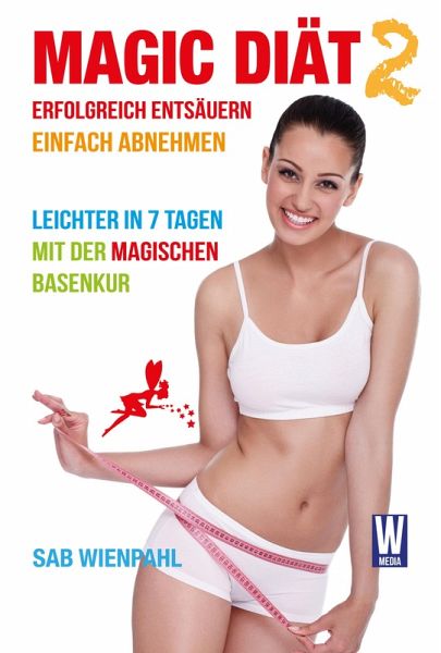 MAGIC DIÄT 2 - Erfolgreich entsäuern. Einfach abnehmen (eBook, ePUB) MAGIC DIÄT 2 - Erfolgreich entsäuern. Einfach abnehmen (eBook, ePUB)