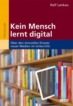 Kein Mensch lernt digital (eBook, PDF) - Lankau, Ralf