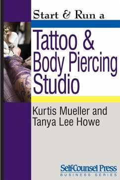 Start & Run a Tattoo and Body Piercing Studio (eBook, ePUB) - Mueller, Kurtis; Howe, Tanya Lee