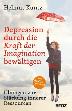 Depression durch die Kraft der Imagination bewältigen (eBook, ePUB) - Kuntz, Helmut
