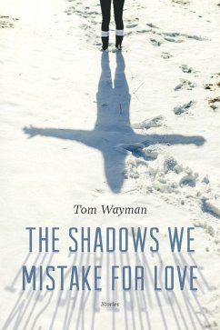 The Shadows We Mistake for Love (eBook, ePUB) - Wayman, Tom