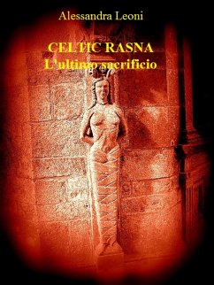 Celtic Rasna - L'ultimo sacrificio (eBook, ePUB) - Leoni, Alessandra