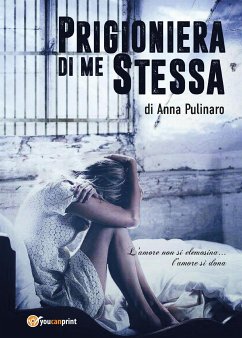 Prigioniera di me stessa (eBook, ePUB) - Pulinaro, Anna